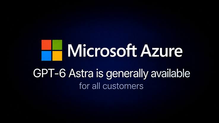 Nâng tầm quy trình làm việc với GPT-6 Astra trên Microsoft Foundry